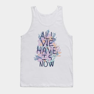 All We Have Is Now 2 Tank Top